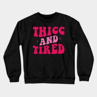 Thicc and Tired Crewneck Sweatshirt